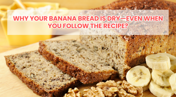 Why Your Banana Bread is Dry—Even When You Follow the Recipe?