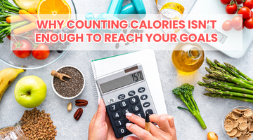 Why Counting Calories Isn’t Enough to Reach Your Goals