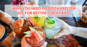 Why You Need to Ditch Freezer Ice for Better Cocktails