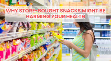 Why Store-Bought Snacks Might Be Harming Your Health