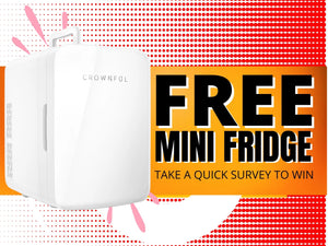 TAKE A QUICK SURVEY FOR A CHANCE TO WIN CROWNFUL 10L MINI FRIDGE