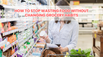 How to Stop Wasting Food Without Changing Grocery Habits