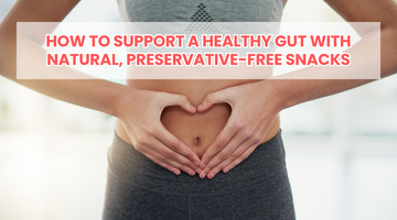 How to Support a Healthy Gut with Natural, Preservative-Free Snacks