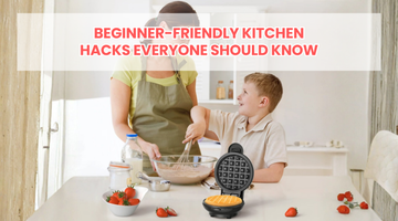 Beginner-Friendly Kitchen Hacks Everyone Should Know