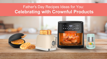 Father's Day Recipes Ideas for You: Celebrating with Crownful Products