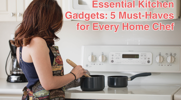 Essential Kitchen Gadgets: 5 Must-Haves for Every Home Chef