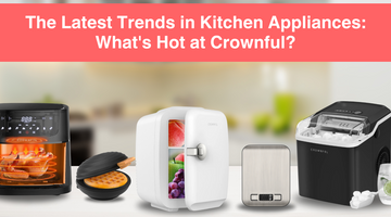 The Latest Trends in Kitchen Appliances: What's Hot at Crownful?