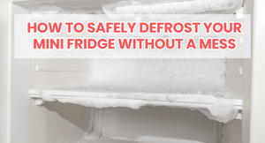 How to Safely Defrost Your Mini Fridge Without a Mess